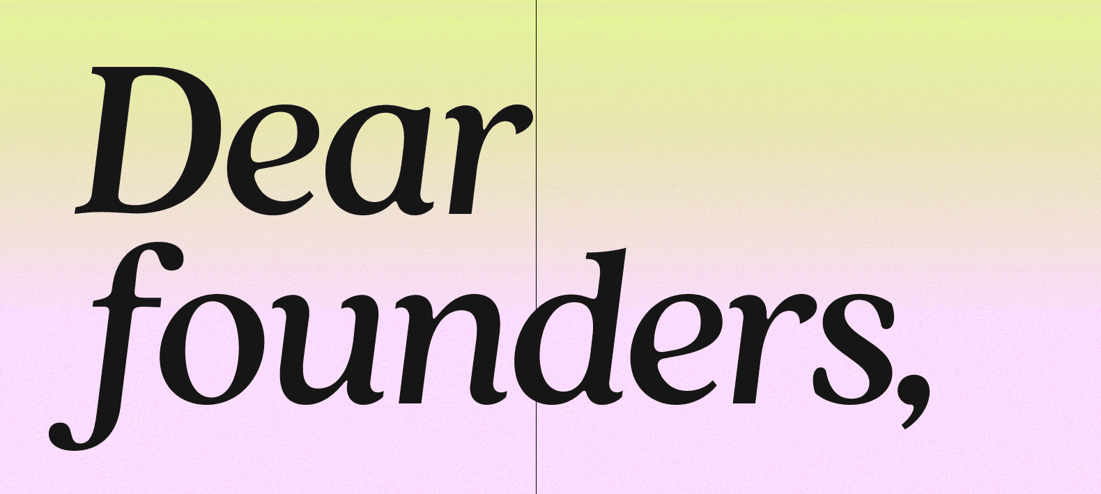 Dear founders